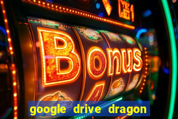 google drive dragon ball super